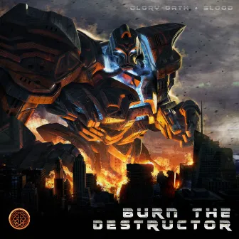 Burn the Destructor by Glory Oath + Blood