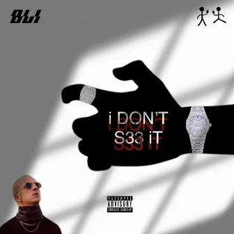 i DON’T S33 iT by BLI