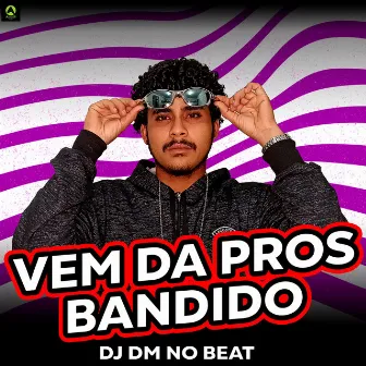 Vem da pros Bandido by Dj Dm No Beat