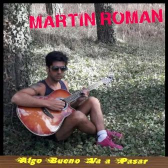 Algo Bueno Va a Pasar by Martin Roman