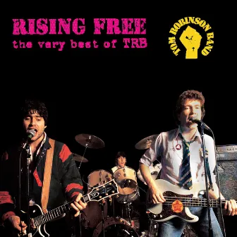 Rising Free - The Very Best Of TRB by Tom Robinson Band