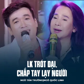 LK Trót Dại, Chắp Tay Lạy Người by Ngô Tấn Trường