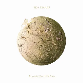 Even the Sun Will Burn by Iska Dhaaf