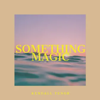 Something Magic by Kendall Tenor