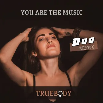 You Are The Music (Duo Remix) by Truebody