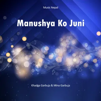 Manushya Ko Juni by Mina Garbuja