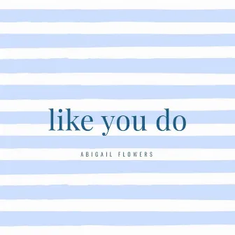 Like You Do by Abigail Flowers