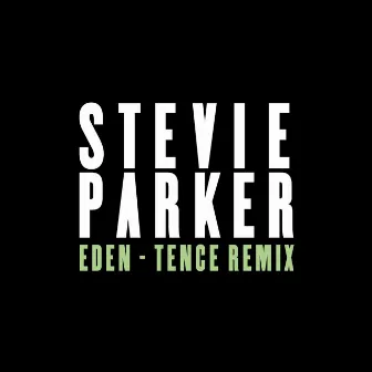 Eden (Tence Remix) by Stevie Parker