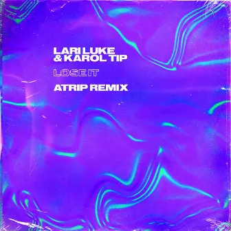 Lose It (ATRIP Remix) by Karol Tip