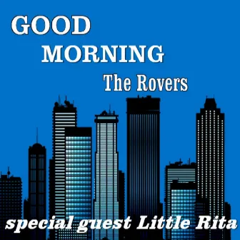 Good Morning (feat. Little Rita) by The Rovers