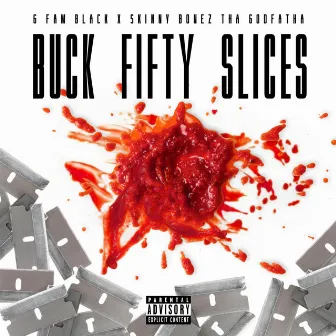 Buck Fifty Slices by Skinny Bonez Tha Godfatha