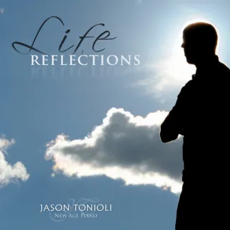 Life Reflections by Jason Tonioli