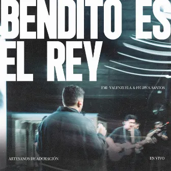 Bendito Es El Rey (En Vivo) by Felipe S. Santos