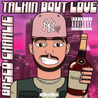 Talkin Bout Love by Based Charlie