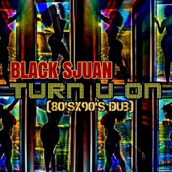 Turn U On (80s x 90s Dub) by Black Sjuan