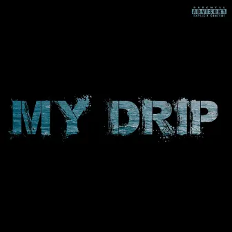 My Drip by J-Rack$