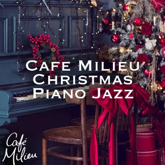 Cafe Milieu Christmas Piano Jazz by Christmas Jazz Band