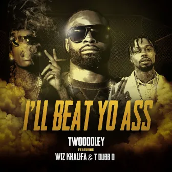 I'll Beat Yo Ass (feat. T-Dubb-O & Wiz Khalifa) by TWOOODLEY