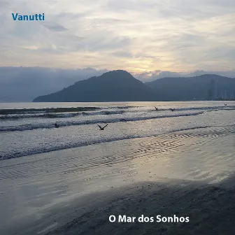 O Mar dos Sonhos by Vanutti