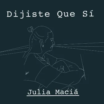 Dijiste Que Sí by Julia Maciá