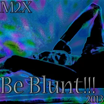 BE BLUNT - 2013 by M2X