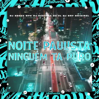 Noite Paulista Ninguém Ta Puro by DJ SOUZA MPC