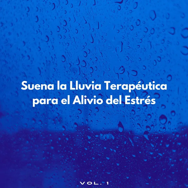 Suena La Lluvia Terapéutica Para El Alivio Del Estrés Vol. 1