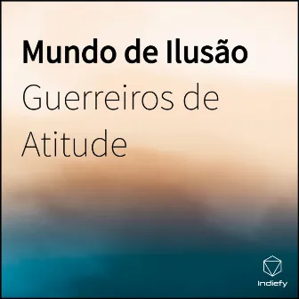 Mundo de Ilusão by Guerreiros de Atitude