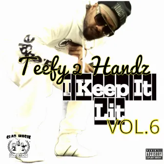 I Keep It Lit, Vol. 6 by Teefy 2 Handz