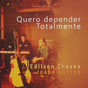 Quero Depender Totalmente by Edilson Chaves