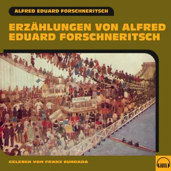 Erzählungen von Alfred Eduard Forschneritsch by Franz Suhrada