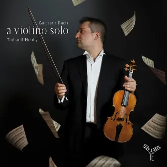 A Violino Solo - Bach, Baltzar, Vilsmayr, Westhoff, Telemann & Biber by Thibault Noally