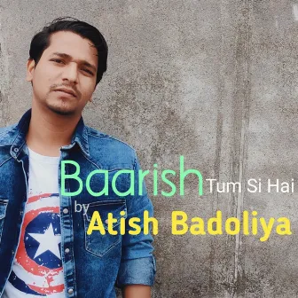 Baarish Tum Si Hai by Atish Badoliya