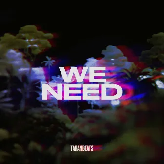 We Need by Taran Beats