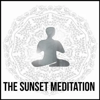 The Sunset Meditation - Best New Age Music Compilation, Relax & Open Your Mind with Nature Sounds, Practice Yoga for Body Balance and Improve Spirit, Feel Good Energy and Inner Power by Yoga Music Masters