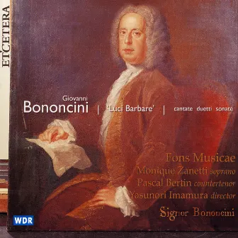 Giovanni Bononcini, Luci Barbare, Cantate, Duetti, Sonate by Fons Musicae