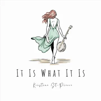 It Is What It Is by Kristine St-Pierre