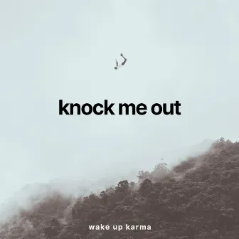 Knock Me Out by Wake Up Karma