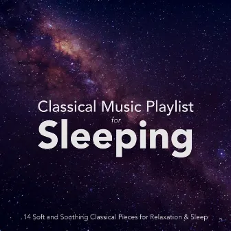 Classical Music Playlist for Sleeping: 14 Soft and Soothing Classical Pieces for Relaxation and Sleep by Max Arnald