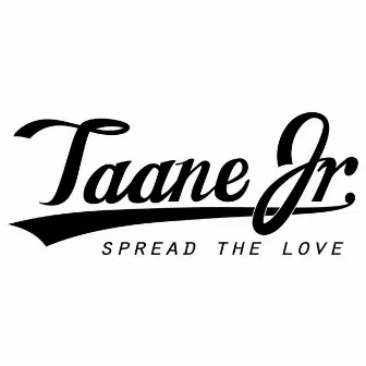 Spread the Love by Taane Jr