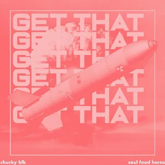 Get That by Chucky Blk