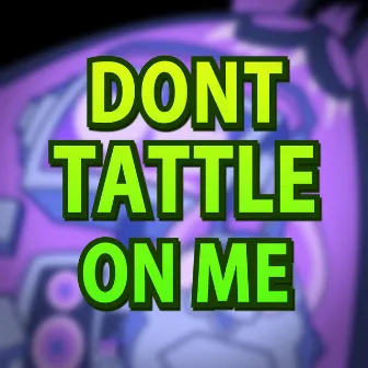 Don't Tattle on Me by Fandroid!