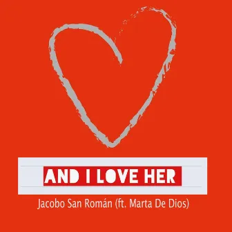 And I love her by Jacobo San Román