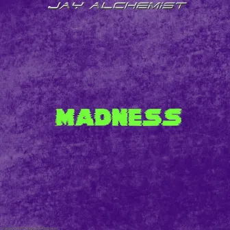 Madness by Jay Alchemist