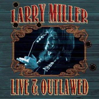 Live & Outlawed by Larry Miller