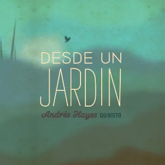 Desde un Jardín by Andres Hayes