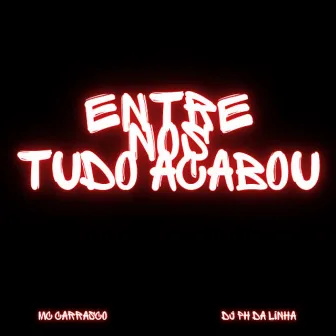 ENTRE NOS TUDO ACABOU by MC Carrasco