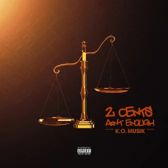 2 Cents Ain't Enough by K.O. Musik