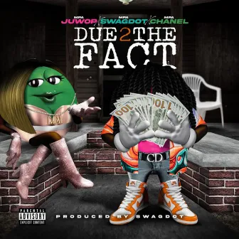 due 2 the fact by MPA Juwop