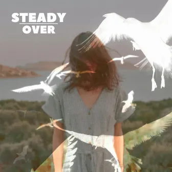 Steady, Over by Hayden Kelly